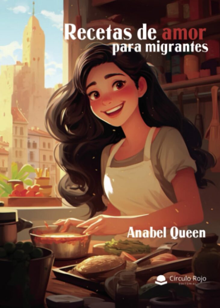 Ya disponible la obra de Anabel Queen, «Recetas de amor para migrantes», una historia de esperanza y amor en tierras extranjeras