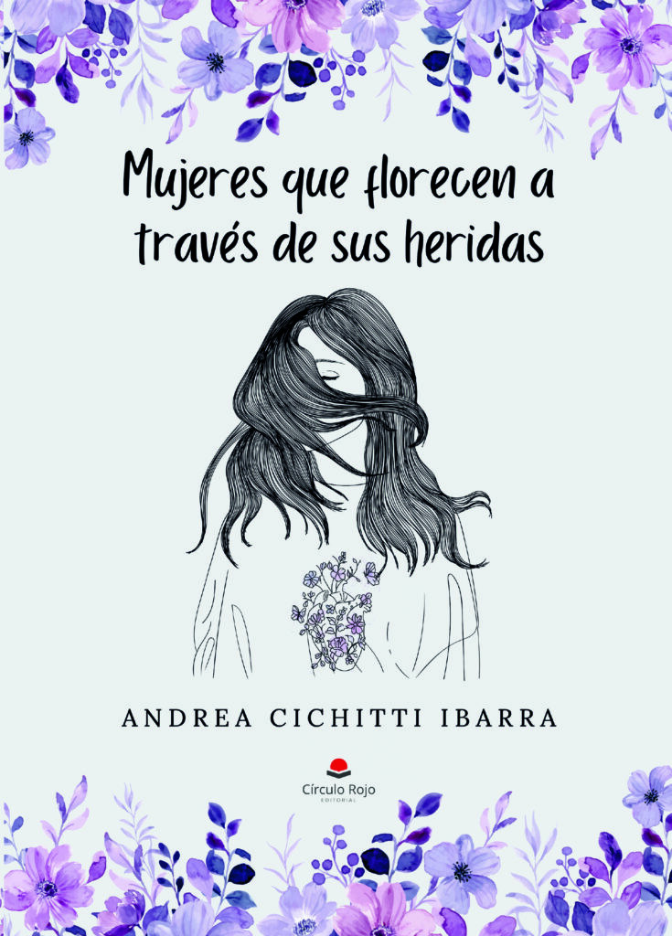 Ya está disponible la obra de Andrea Cichitti Ibarra, «Mujeres que florecen a través de sus heridas»