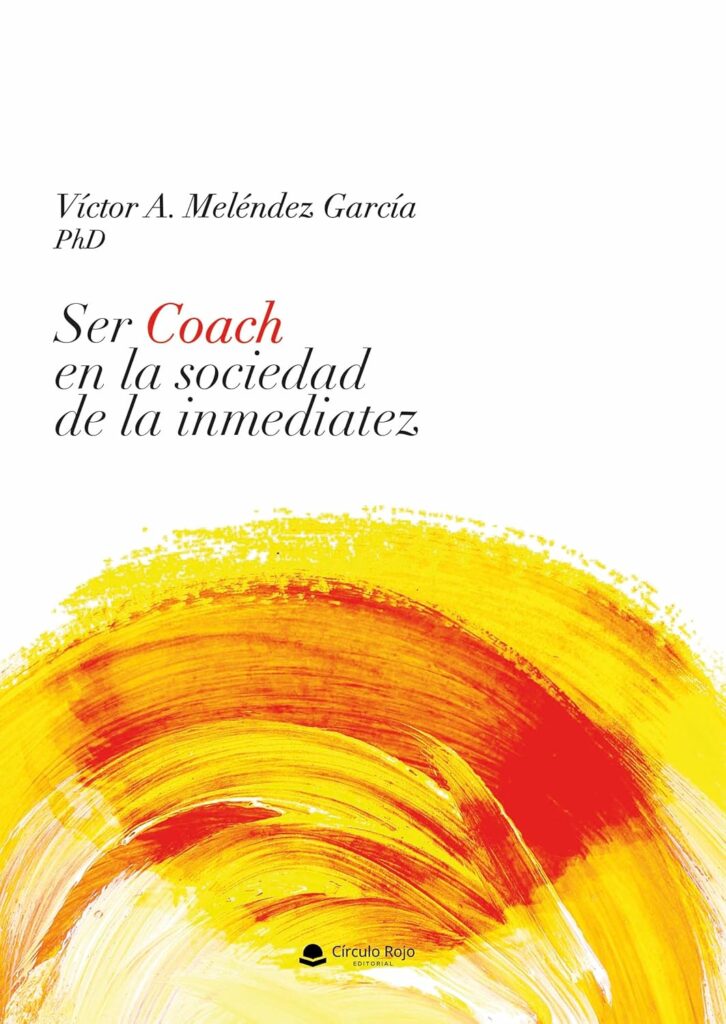 La obra «Ser Coach en la sociedad de la inmediatez», de Víctor A. Meléndez ya está a la venta