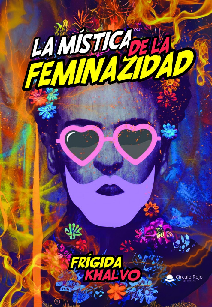 Ya disponible la obra de Frígida Khalvo, «La mística de la feminazidad»